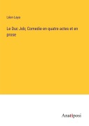 Cover-Bild zum Titel 'Le Duc Job; Comedie en quatre actes et en prose' von 'Léon Laya'