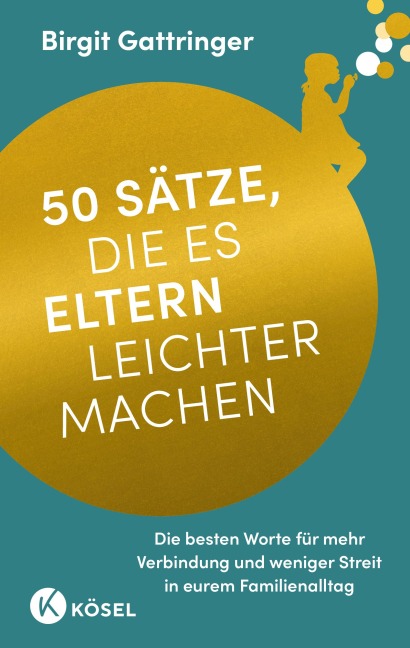 50 Sätze, die es Eltern leichter machen - Birgit Gattringer