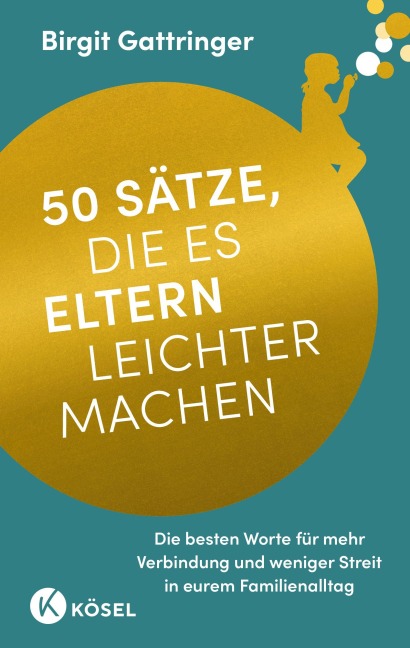 50 Sätze, die es Eltern leichter machen - Birgit Gattringer