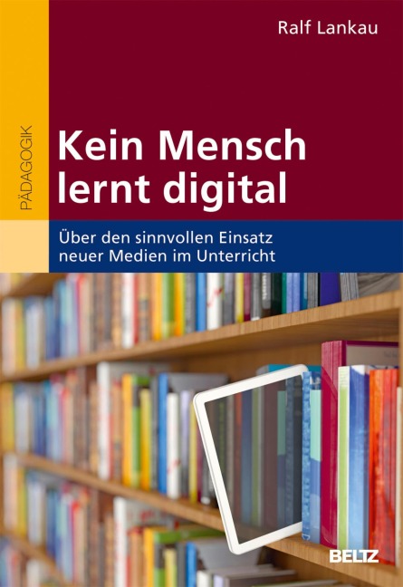 Kein Mensch lernt digital - Ralf Lankau