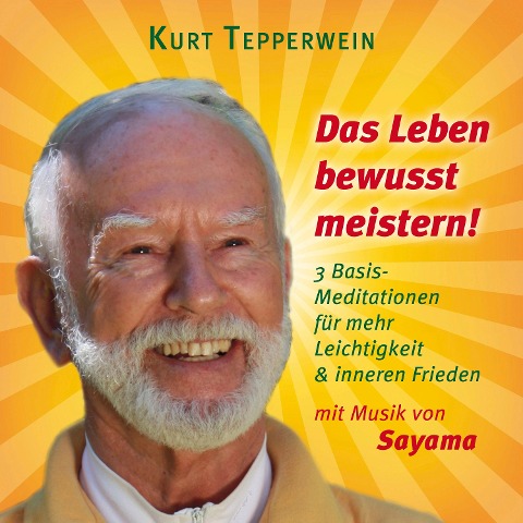 Das Leben bewusst meistern! (mit klangenergetischer Musik von Sayama) - Kurt Tepperwein, Sayama
