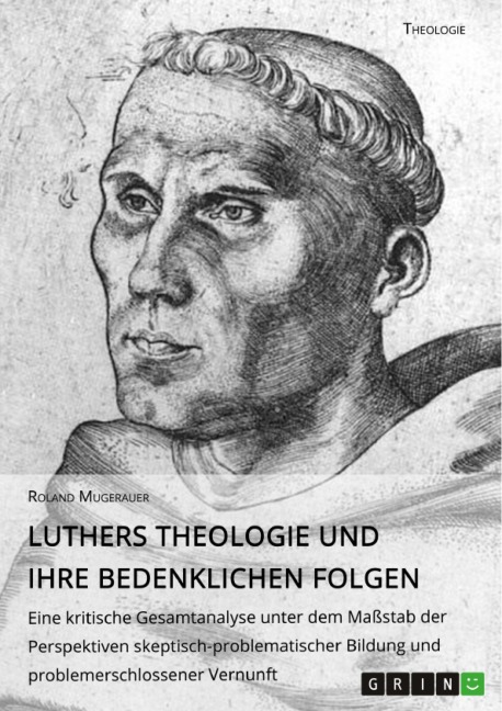 Luthers Theologie und ihre bedenklichen Folgen - Roland Mugerauer