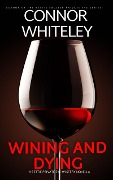 Cover-Bild zum Titel 'Wining And Dying: A Bettie Private Eye Mystery Novella (The Bettie English Private Eye Mysteries, #16)' von 'Connor Whiteley'