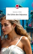 Die Erbin des Odysseus. Life is a Story - story.one - Sebastian J. Müller