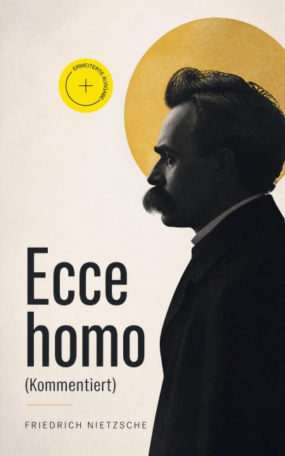 Ecce homo (Kommentiert) - Friedrich Nietzsche