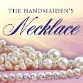 Cover-Bild zum Titel 'The Handmaiden's Necklace' von 'Kat Martin'