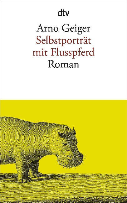 Selbstporträt mit Flusspferd - Arno Geiger