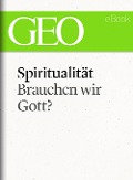 Spiritualität: Brauchen wir Gott? (GEO eBook Single) - 