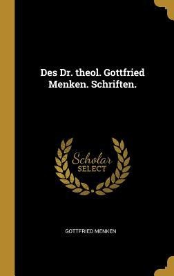 Des Dr. Theol. Gottfried Menken. Schriften. - Gottfried Menken