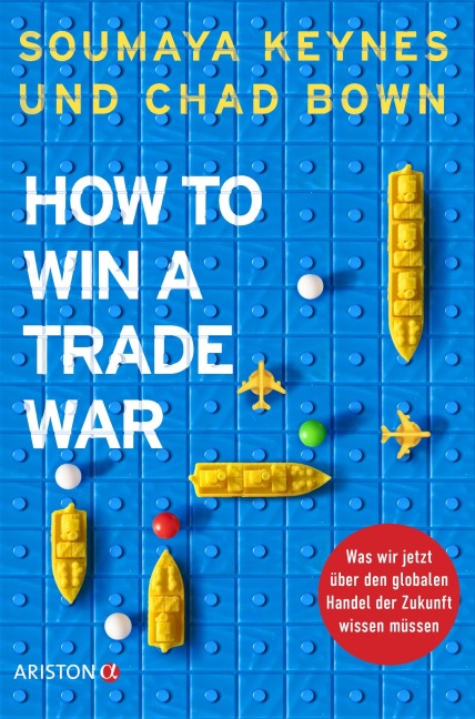 How to Win A Trade War - Soumaya Keynes, Chad Bown