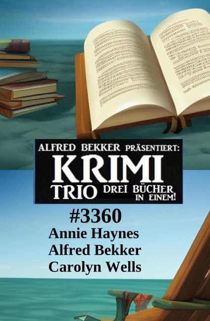 Krimi Trio 3360 - Alfred Bekker, Annie Haynes, Carolyn Wells