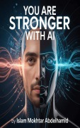 Cover-Bild zum Titel 'You Are Stronger with AI' von 'lslam Mokhtar Abdelhamid'