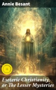 Cover-Bild zum Titel 'Esoteric Christianity, or The Lesser Mysteries' von 'Annie Besant'
