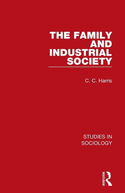 The Family and Industrial Society - C. C. Harris