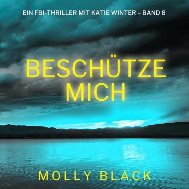 Beschütze mich (Ein FBI-Thriller mit Katie Winter ¿ Band 8) - Molly Black