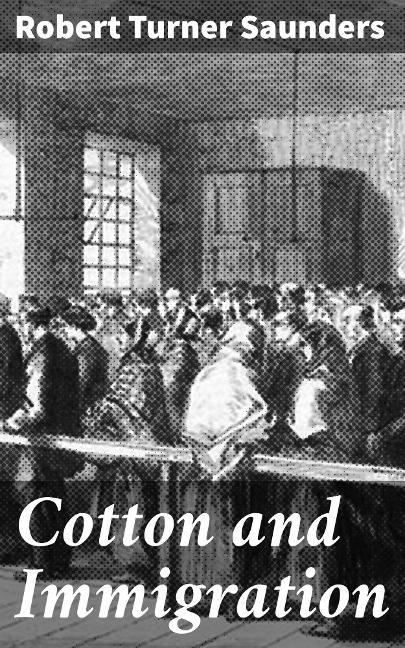 Cotton and Immigration - Robert Turner Saunders