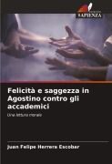 Cover-Bild zum Titel 'Felicità e saggezza in Agostino contro gli accademici' von 'Juan Felipe Herrera Escobar'
