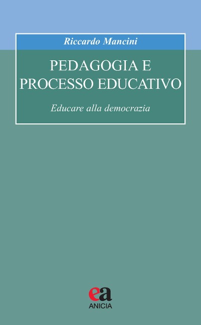Pedagogia e processo educativo. Educare alla democrazia - Riccardo Mancini