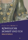 Cover-Bild zum Titel 'Königliche Hoheit und Ich' von 'Claus von Kroenitz'