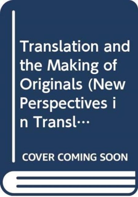 Translation and the Making of Originals - Karen Emmerich