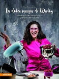 Cover-Bild zum Titel 'La dolce magia di Wally. Fantastiche ricette dell'appassionata pasticciera delle Dolomiti' von 'Waltraud Tschurtschenthaler'