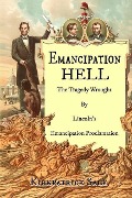 Emancipation Hell: The Tragedy Wrought by Lincoln's Emancipation Proclamation - Kirkpatrick Sale
