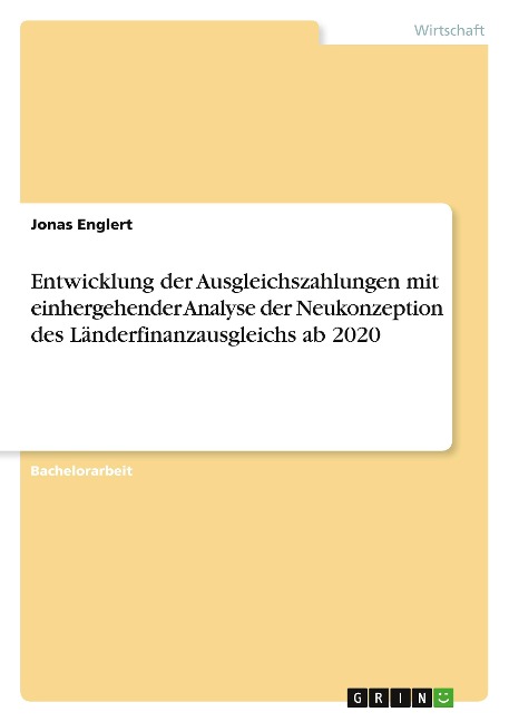 Entwicklung der Ausgleichszahlungen mit einhergehender Analyse der Neukonzeption des Länderfinanzausgleichs ab 2020 - Jonas Englert