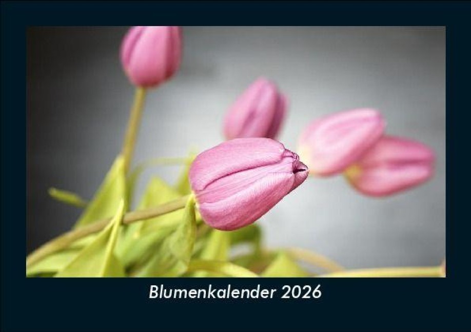 Blumenkalender 2026 Fotokalender DIN A5 - Tobias Becker
