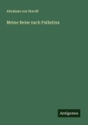 Cover-Bild zum Titel 'Meine Reise nach Palästina' von 'Abraham Von Noroff'