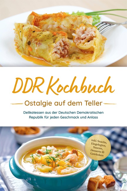 DDR Kochbuch: Ostalgie auf dem Teller - Delikatessen aus der Deutschen Demokratischen Republik für jeden Geschmack und Anlass - inkl. Snacks, Eingelegtes, Saucen, Desserts & Getränken - Torsten Schwarz