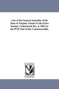 Cover-Bild zum Titel 'Acts of the General Assembly of the State of Virginia. Passed at the Extra Session, Commenced Dec. 4, 1862, in the 87th Year of the Commonwealth.' von 'Virginia General Assembly'
