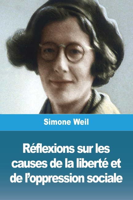 Réflexions sur les causes de la liberté et de l'oppression sociale - Simone Weil