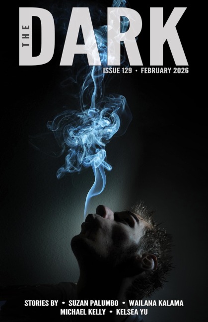 The Dark, Issue 129, February 2026 - Suzan Palumbo, Wailana Kalama, Kelsea Yu, Michael Kelly