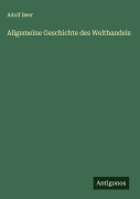 Allgemeine Geschichte des Welthandels - Adolf Beer