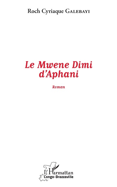 Le Mwene Dimi d'Aphani - Roch Cyriaque Galebayi