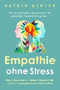 Cover-Bild zum Titel 'Empathie ohne Stress: Wie du Menschen mit deinem Mitgefühl hilfst und dich vor negativen Emotionen schützt | Ein praktischer Wegweiser für sensible Persönlichkeiten' von 'Katrin Winter'