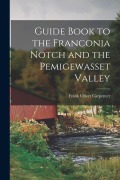 Cover-Bild zum Titel 'Guide Book to the Franconia Notch and the Pemigewasset Valley' von 'Frank Oliver Carpenter'