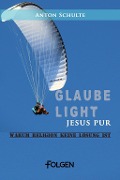Cover-Bild zum Titel 'Glaube light - Jesus pur' von 'Anton Schulte'