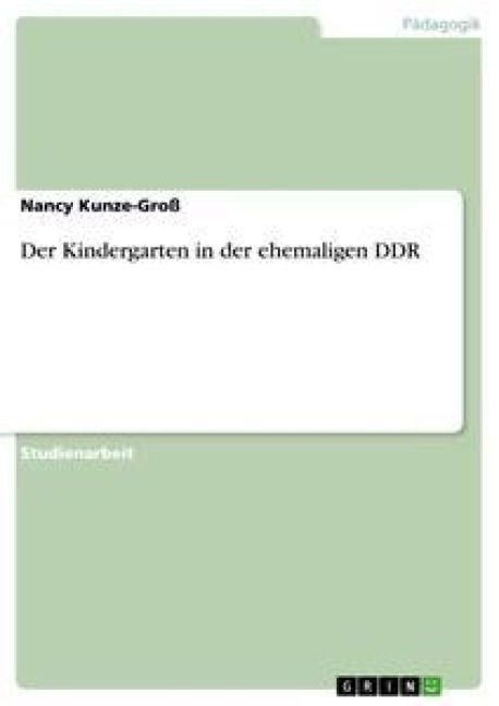 Der Kindergarten in der ehemaligen DDR - Nancy Kunze-Groß
