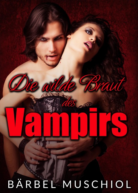 Die wilde Braut des Vampirs - Bärbel Muschiol