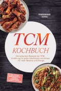 Cover-Bild zum Titel 'TCM Kochbuch: Die leckersten Rezepte der TCM-Ernährung für jeden Geschmack und Anlass - für mehr Balance und Energie - inkl. 30-Tage-Ernährungsplan, Congee & Getreidebreie, Heiltees & Getränke' von 'Friederike Song'