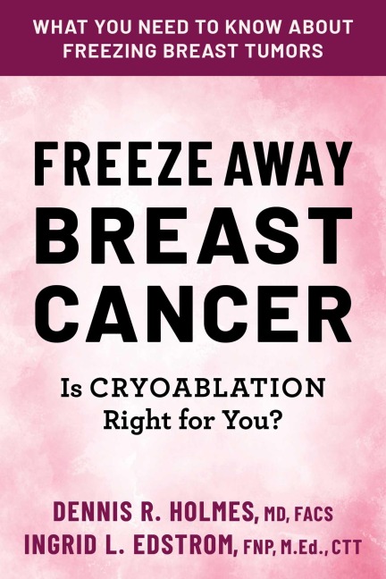 Freeze Away Breast Cancer - Dennis R. Holmes, Ingrid L. Edstrom