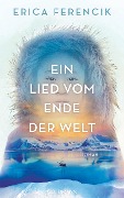 Cover-Bild zum Titel 'Ein Lied vom Ende der Welt' von 'Erica Ferencik'