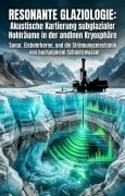 Cover-Bild zum Titel 'Resonante Glaziologie: Akustische Kartierung subglazialer Hohlräume in der andinen Kryosphäre' von 'Hubertus Henschel'