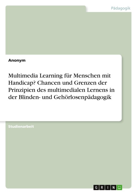 Multimedia Learning für Menschen mit Handicap? Chancen und Grenzen der Prinzipien des multimedialen Lernens in der Blinden- und Gehörlosenpädagogik - Anonymous
