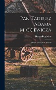 Pan Tadeusz Adama Mickiewicza; studym estetyczno-literackie - Henryk Biegeleisen