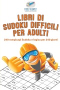 Cover-Bild zum Titel 'Libri di Sudoku difficili per adulti | 240 rompicapi Sudoku e logica per 240 giorni' von 'Puzzle Therapist'