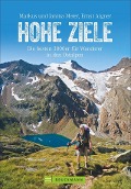 Cover-Bild zum Titel 'Hohe Ziele. Die besten 3000er für Wanderer in den Ostalpen. Wanderführer: die schönsten 3000er auf einfachen Wegen besteigen. Tourenführer: mit Wegbeschreibungen, Tourensteckbriefen und Karten.' von 'Janina Meier, Markus Meier, Ernst Aigner'