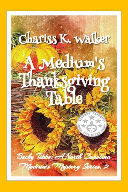 A Medium's Thanksgiving Table: A Cozy Ghost Mystery (Becky Tibbs: A North Carolina Medium's Mystery Series, #2) - Chariss K. Walker