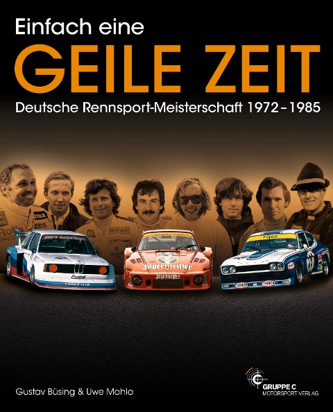 Einfach eine GEILE ZEIT - Dt. Rennsport-Meisterschaft 1972-1985 - Gustav Büsing, Uwe Mahla